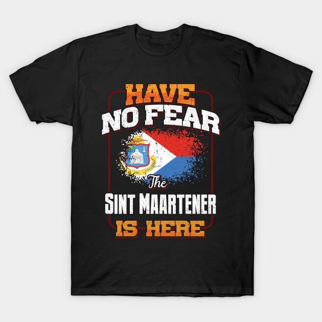 Sint Maartener Flag  Have No Fear The Sint Maartener Is Here - Gift for Sint Maartener From Sint Maarten T-Shirt by Country Flags